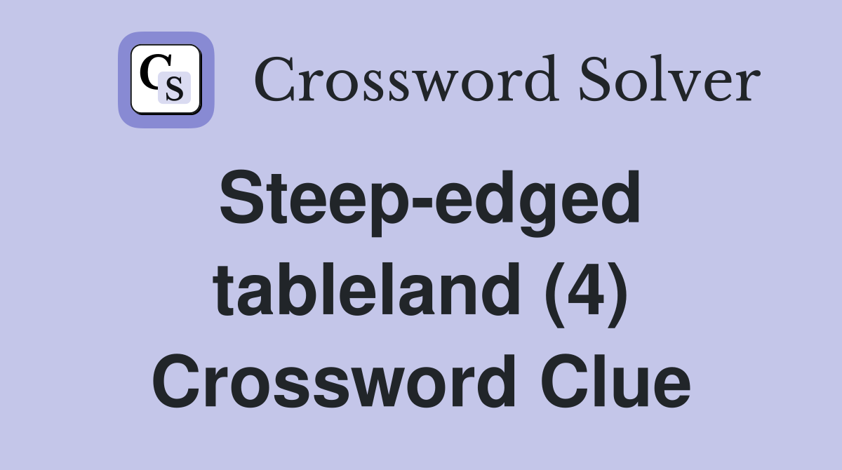 Steepedged tableland (4) Crossword Clue Answers Crossword Solver